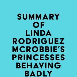 Summary of Linda Rodriguez McRobbie's Princesses Behaving Badly