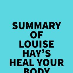 Summary of Louise Hay's Heal Your Body