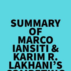 Summary of Marco Iansiti & Karim R. Lakhani's Competing in the Age of AI