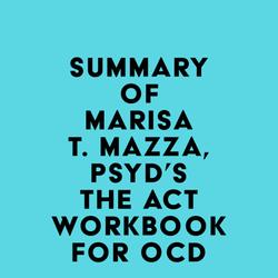 Summary of Marisa T. Mazza, PsyD's The ACT Workbook for OCD