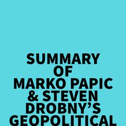Summary of Marko Papic & Steven Drobny's Geopolitical Alpha
