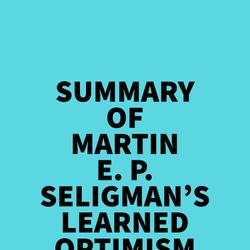 Summary of Martin E. P. Seligman's Learned Optimism