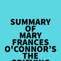 Summary of Mary-Frances O'Connor's The Grieving Brain