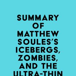 Summary of Matthew Soules's Icebergs, Zombies, and the Ultra-Thin
