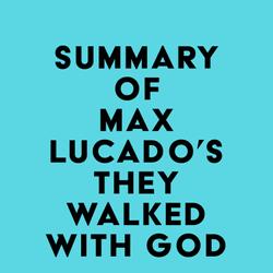 Summary of Max Lucado's They Walked with God