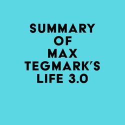 Summary of Max Tegmark's Life 3.0