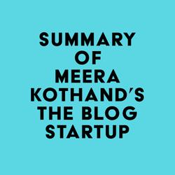 Summary of Meera Kothand's The Blog Startup