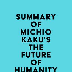 Summary of Michio Kaku's The Future of Humanity