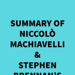 Summary of Niccolò Machiavelli &Stephen Brennan's Machiavelli On Business