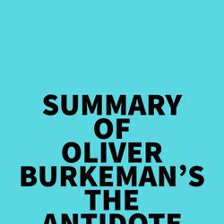Summary of Oliver Burkeman's The Antidote
