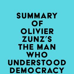 Summary of Olivier Zunz's The Man Who Understood Democracy