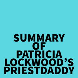 Summary of Patricia Lockwood's Priestdaddy