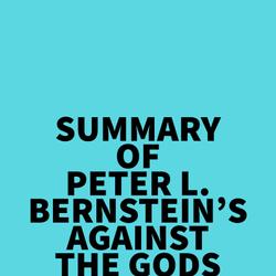 Summary of Peter L. Bernstein's Against the Gods