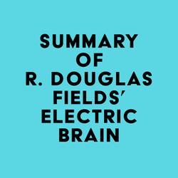Summary of R. Douglas Fields' Electric Brain