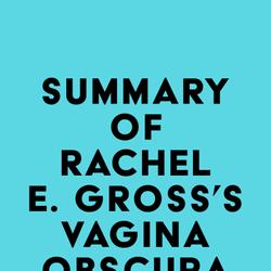 Summary of Rachel E. Gross's Vagina Obscura