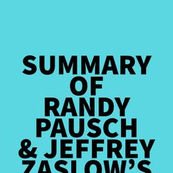 Summary of Randy Pausch & Jeffrey Zaslow's The Last Lecture