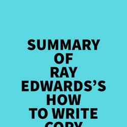 Summary of Ray Edwards's How to Write Copy That Sells