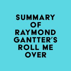 Summary of Raymond Gantter's Roll Me Over
