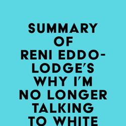 Summary of Reni Eddo-Lodge's Why I’m No Longer Talking to White People About Race