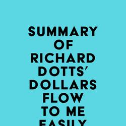 Summary of Richard Dotts' Dollars Flow To Me Easily