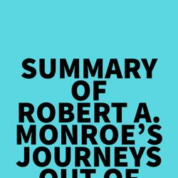 Summary of Robert A. Monroe's Journeys Out of the Body