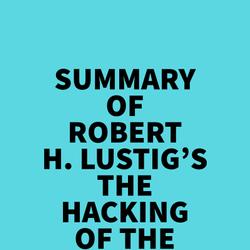 Summary of Robert H. Lustig's The Hacking Of The American Mind