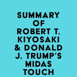 Summary of Robert T. Kiyosaki & Donald J. Trump's Midas Touch