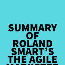 Summary of Roland Smart's The Agile Marketer