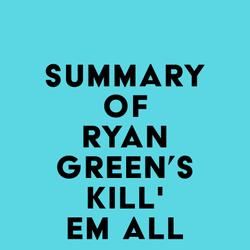 Summary of Ryan Green's Kill' em All