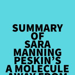 Summary of Sara Manning Peskin's A Molecule Away from Madness
