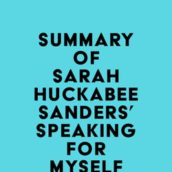 Summary of Sarah Huckabee Sanders' Speaking for Myself