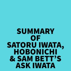 Summary of Satoru Iwata, Hobonichi & Sam Bett's Ask Iwata