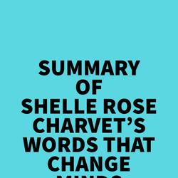 Summary of Shelle Rose Charvet's Words That Change Minds