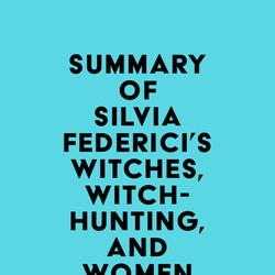 Summary of Silvia Federici's Witches, Witch-Hunting, and Women
