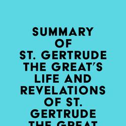 Summary of St. Gertrude the Great's Life and Revelations of St. Gertrude the Great