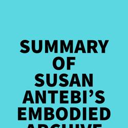 Summary of Susan Antebi's Embodied Archive