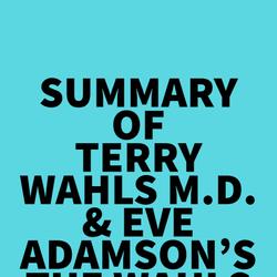 Summary of Terry Wahls M.D. & Eve Adamson's The Wahls Protocol