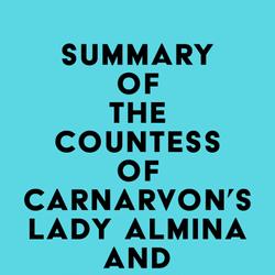 Summary of The Countess of Carnarvon's Lady Almina and the Real Downton Abbey