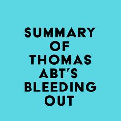 Summary of Thomas Abt's Bleeding Out