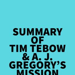 Summary of Tim Tebow & A. J. Gregory's Mission Possible