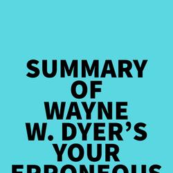 Summary of Wayne W. Dyer's Your Erroneous Zones
