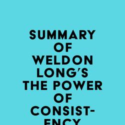 Summary of Weldon Long's The Power of Consistency