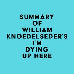 Summary of William Knoedelseder's I'm Dying Up Here