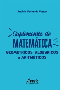 Suplementos de Matemática: Geométricos, Algébricos e Aritméticos