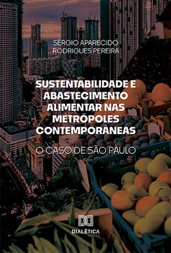 Sustentabilidade e Abastecimento Alimentar nas Metrópoles Contemporâneas
