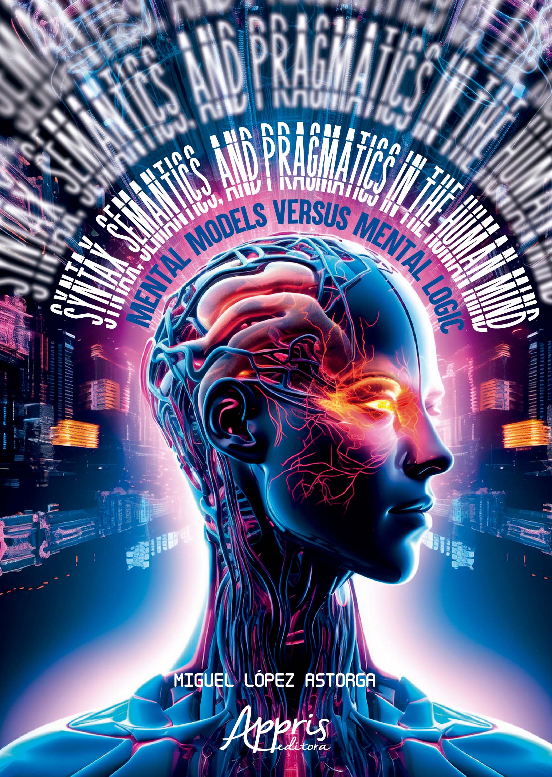 Syntax, Semantics, and Pragmatics in the Human Mind: Mental Models Versus Mental Logic
