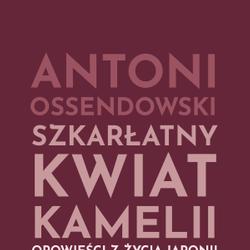 Szkarłatny kwiat kamelii. Opwiesci z zycia Japonii