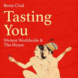 Tasting You: Wettest Worldwide & The House