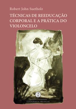 Técnicas de reeducação corporal e a prática do violoncelo