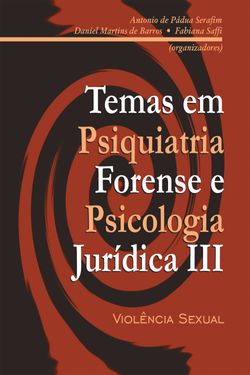 Temas em psiquiatria forense e psicologia jurídica III